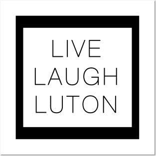 Live Laugh Luton Funny Posters and Art
